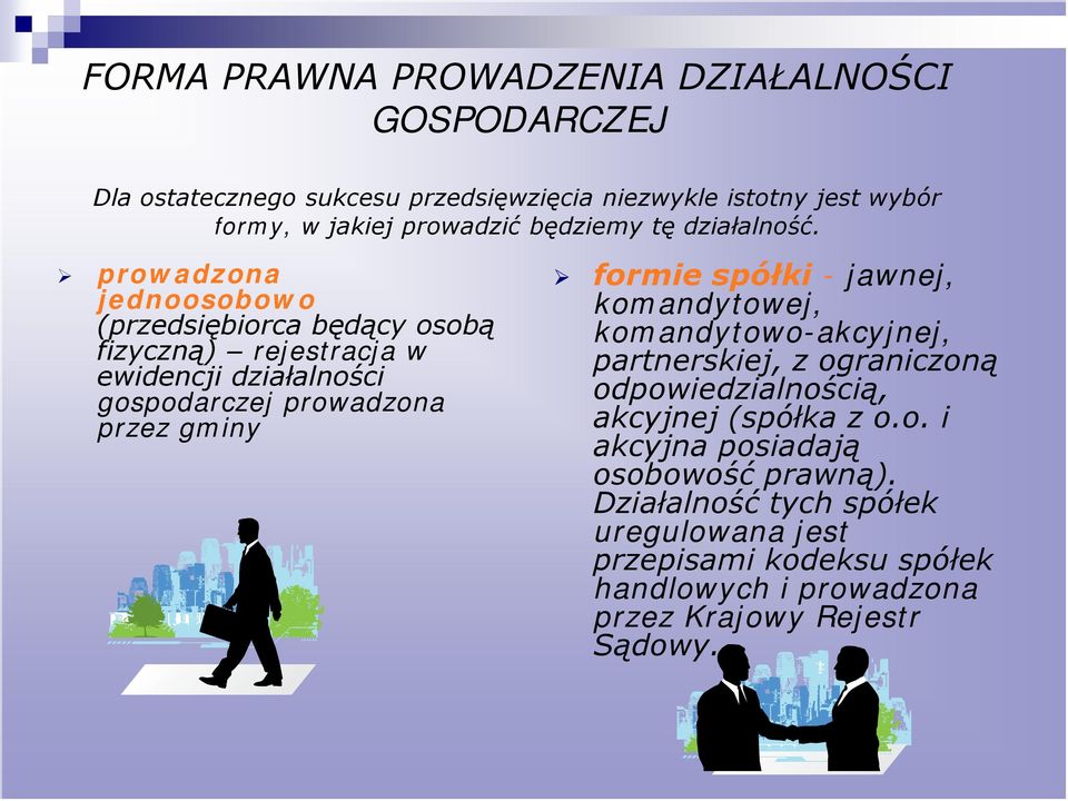 prowadzona jednoosobowo (przedsiębiorca będący osobą fizyczną) rejestracja w ewidencji działalności gospodarczej prowadzona przez gminy formie spółki