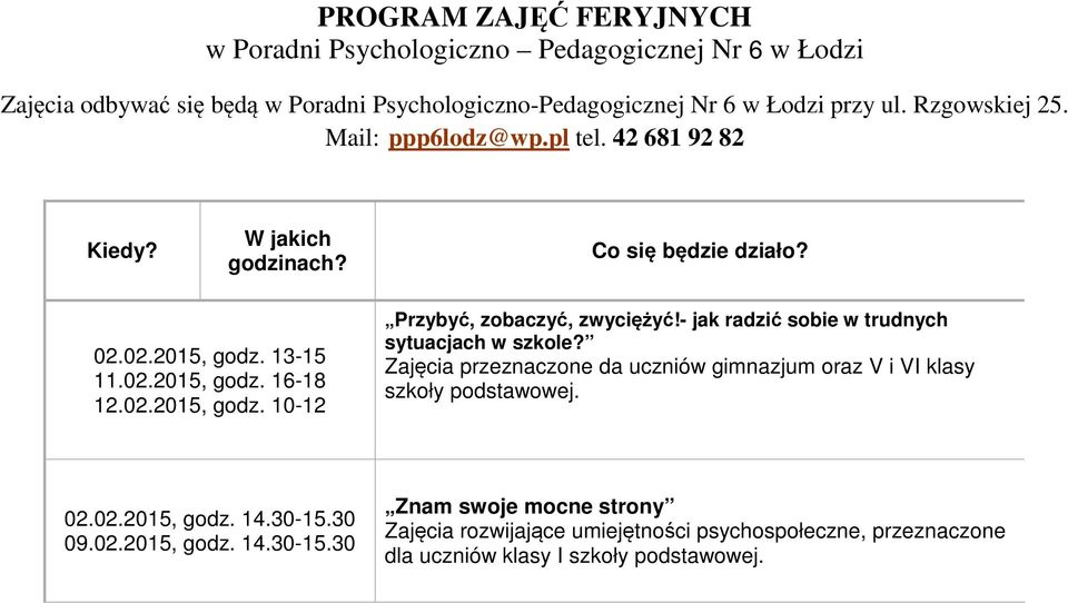 - jak radzić sobie w trudnych sytuacjach w szkole? Zajęcia przeznaczone da uczniów gimnazjum oraz V i VI klasy szkoły podstawowej. 02.02.2015, godz. 14.30-15.