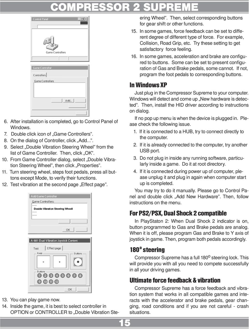 Turn steering wheel, steps foot pedals, press all buttons except Mode, to verify their functions. 12. Test vibration at the second page Effect page. 15 13. You can play game now. 14.