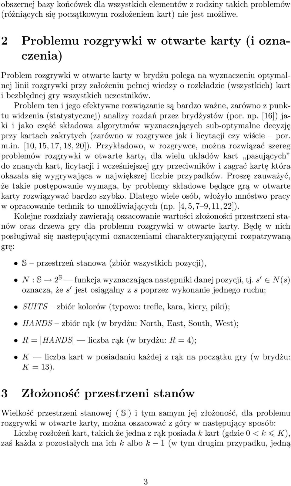 kart i bezbłędnej gry wszystkich uczestników. Problem ten i jego efektywne rozwiązanie są bardzo ważne, zarówno z punktu widzenia (statystycznej) analizy rozdań przez brydżystów (por. np.