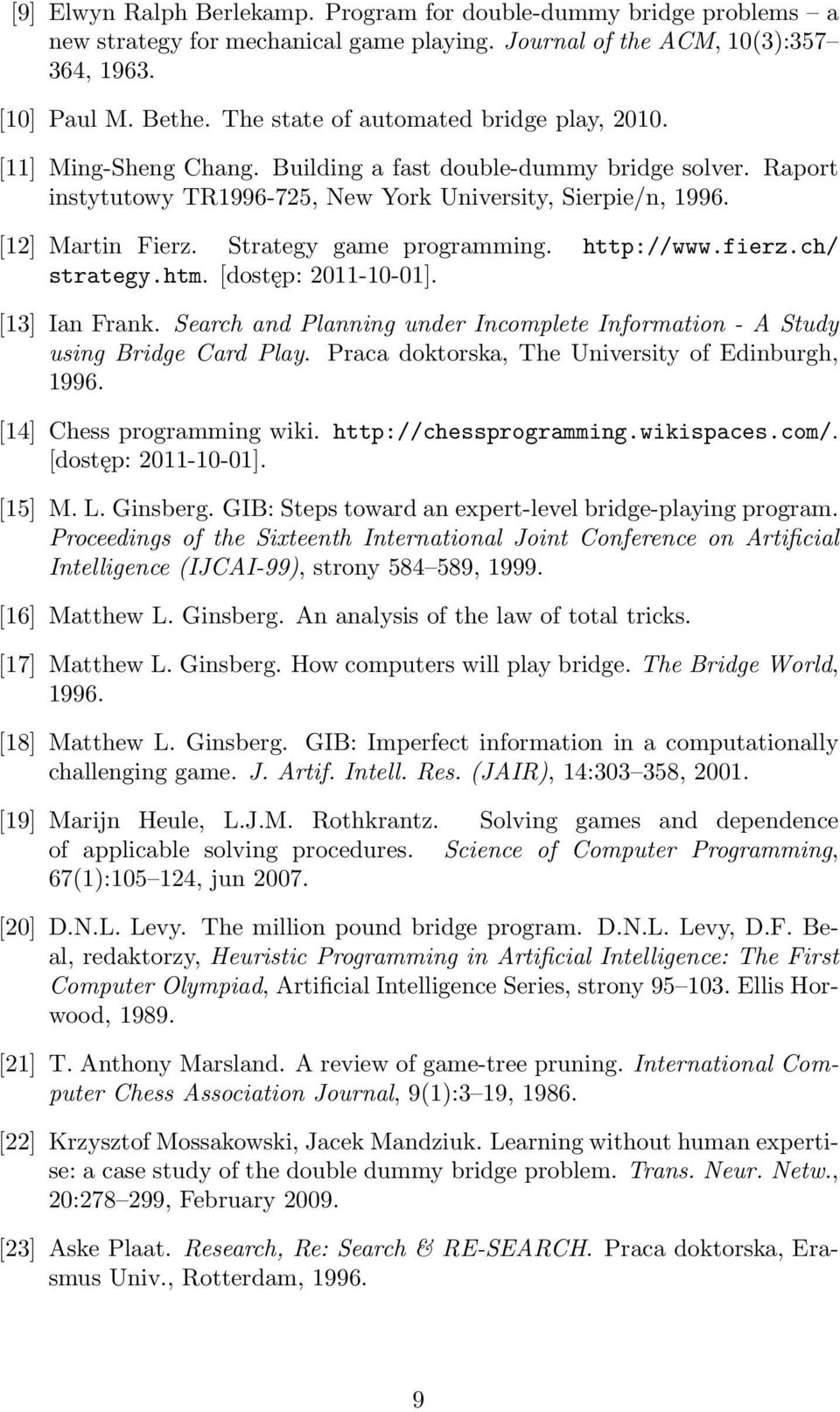 Strategy game programming. http://www.fierz.ch/ strategy.htm. [dostęp: 2011-10-01]. [13] Ian Frank. Search and Planning under Incomplete Information - A Study using Bridge Card Play.