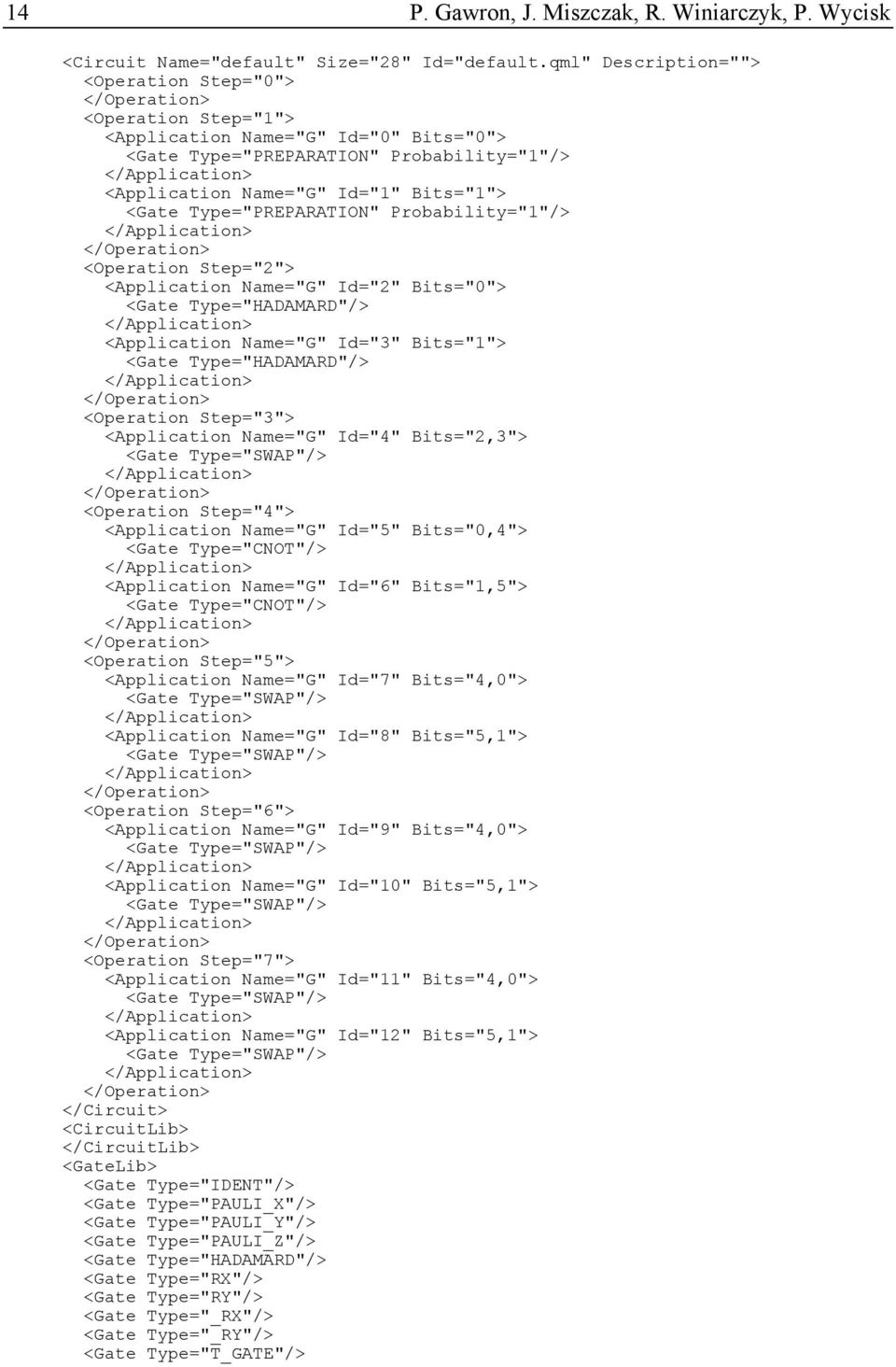 Type="PREPARATION" Probability="1"/> <Operation Step="2"> <Application Name="G" Id="2" Bits="0"> <Gate Type="HADAMARD"/> <Application Name="G" Id="3" Bits="1"> <Gate Type="HADAMARD"/> <Operation