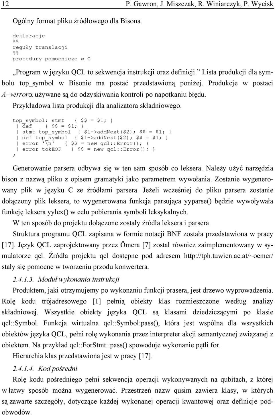 Lista produkcji dla symbolu top_symbol w Bisonie ma postać przedstawioną poniżej. Produkcje w postaci A errorα używane są do odzyskiwania kontroli po napotkaniu błędu.