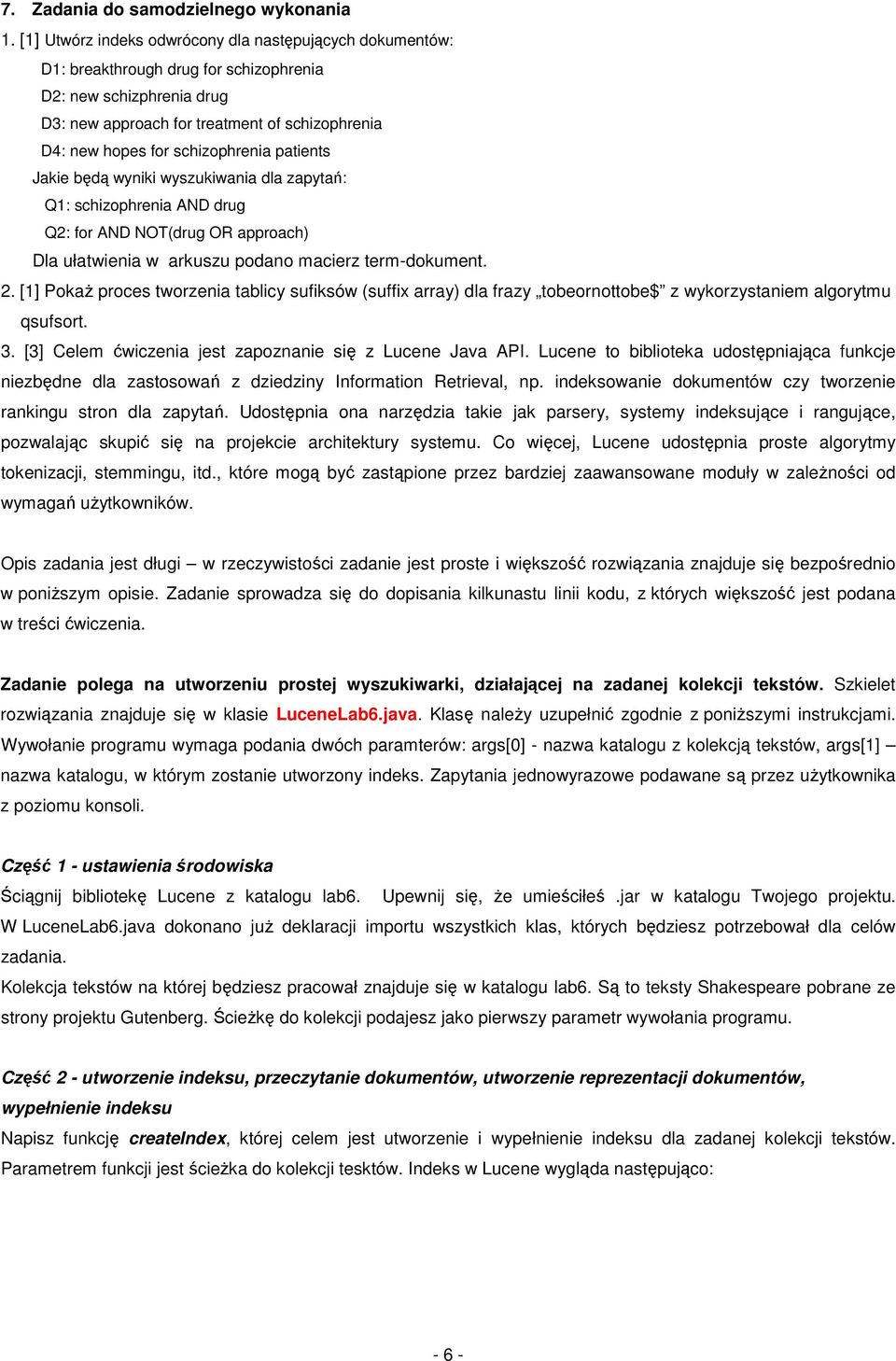 patients Jakie bęą wyniki wyszukiwania la zapytań: Q1: schizophrenia AND rug Q2: for AND NOT(rug OR approach) Dla ułatwienia w arkuszu poano macierz term-okument. 2.