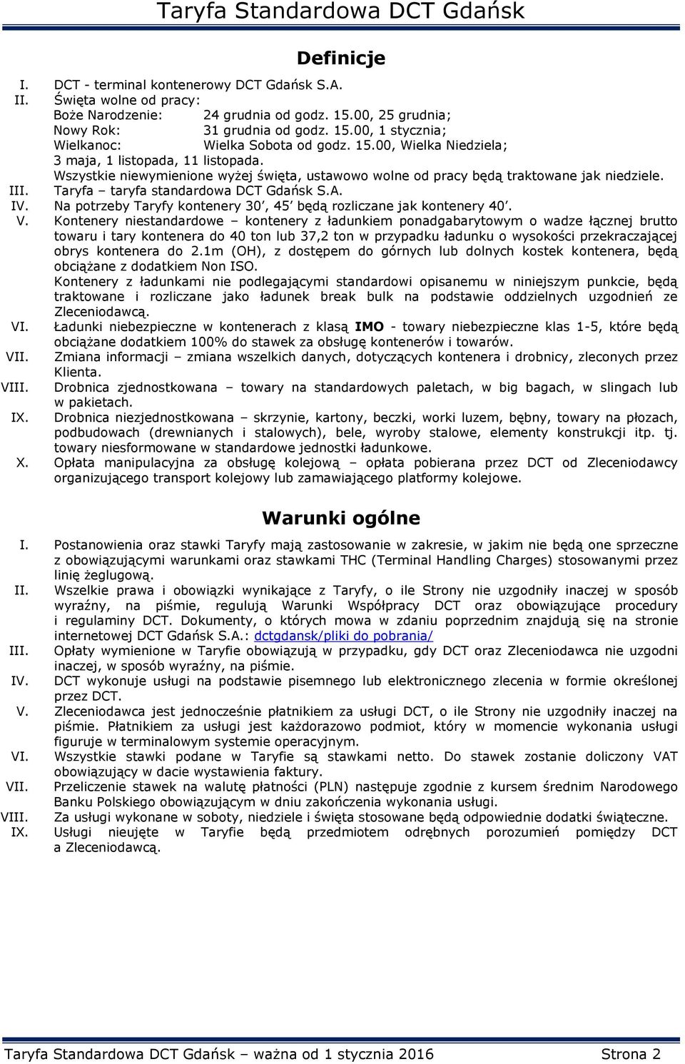 IV. Na potrzeby Taryfy kontenery 30, 45 będą rozliczane jak kontenery 40. V.