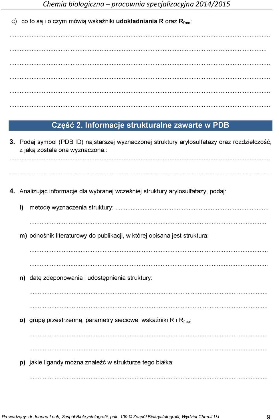 Analizując informacje dla wybranej wcześniej struktury arylosulfatazy, podaj: l) metodę wyznaczenia struktury:.