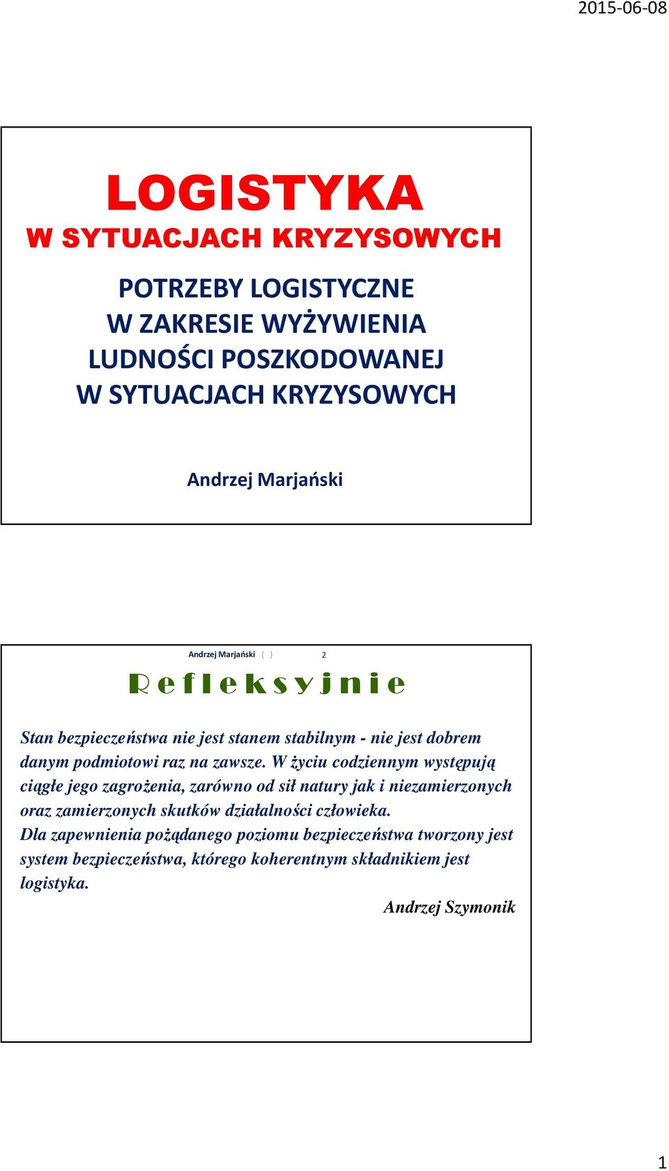 W życiu codziennym występują ciągłe jego zagrożenia, zarówno od sił natury jak i niezamierzonych oraz zamierzonych skutków działalności