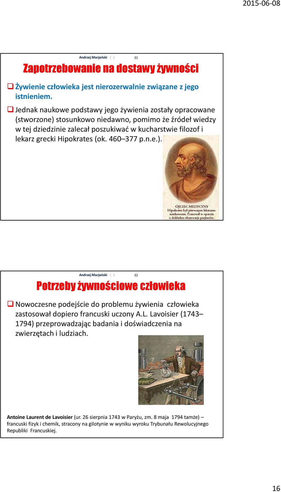 grecki Hipokrates (ok. 460 377 p.n.e.). 31 Potrzeby żywnościowe człowieka Nowoczesne podejście do problemu żywienia człowieka zastosował dopiero francuski uczony A.L.