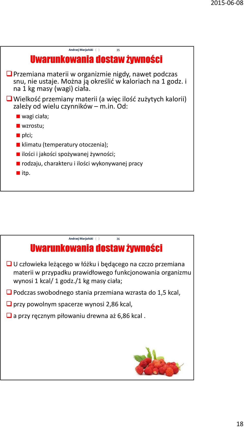Od: wagi ciała; wzrostu; płci; klimatu (temperatury otoczenia); ilości i jakości spożywanej żywności; rodzaju, charakteru i ilości wykonywanej pracy itp.