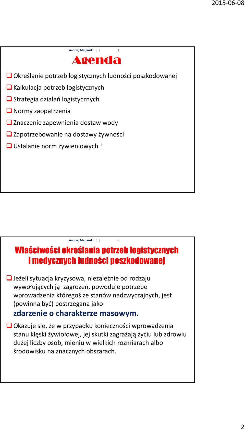 od rodzaju wywołujących ją zagrożeń, powoduje potrzebę wprowadzenia któregoś ze stanów nadzwyczajnych, jest (powinna być) postrzegana jako zdarzenie o charakterze masowym.
