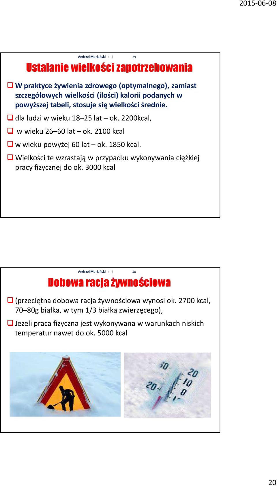 Wielkości te wzrastają w przypadku wykonywania ciężkiej pracy fizycznej do ok.