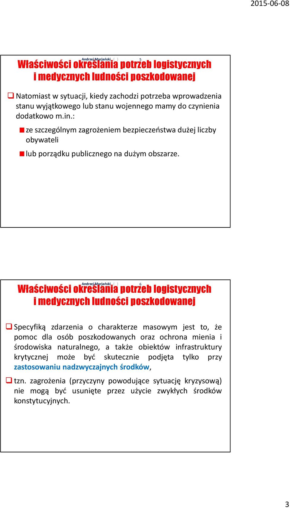 6 Właściwości określania potrzeb logistycznych i medycznych ludności poszkodowanej Specyfiką zdarzenia o charakterze masowym jest to, że pomoc dla osób poszkodowanych oraz ochrona mienia i