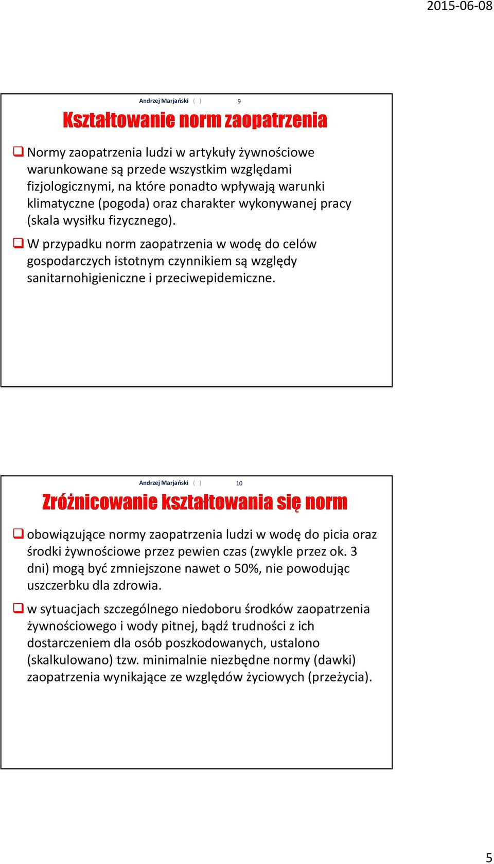 9 Zróżnicowanie kształtowania się norm obowiązujące normy zaopatrzenia ludzi w wodę do picia oraz środki żywnościowe przez pewien czas (zwykle przez ok.