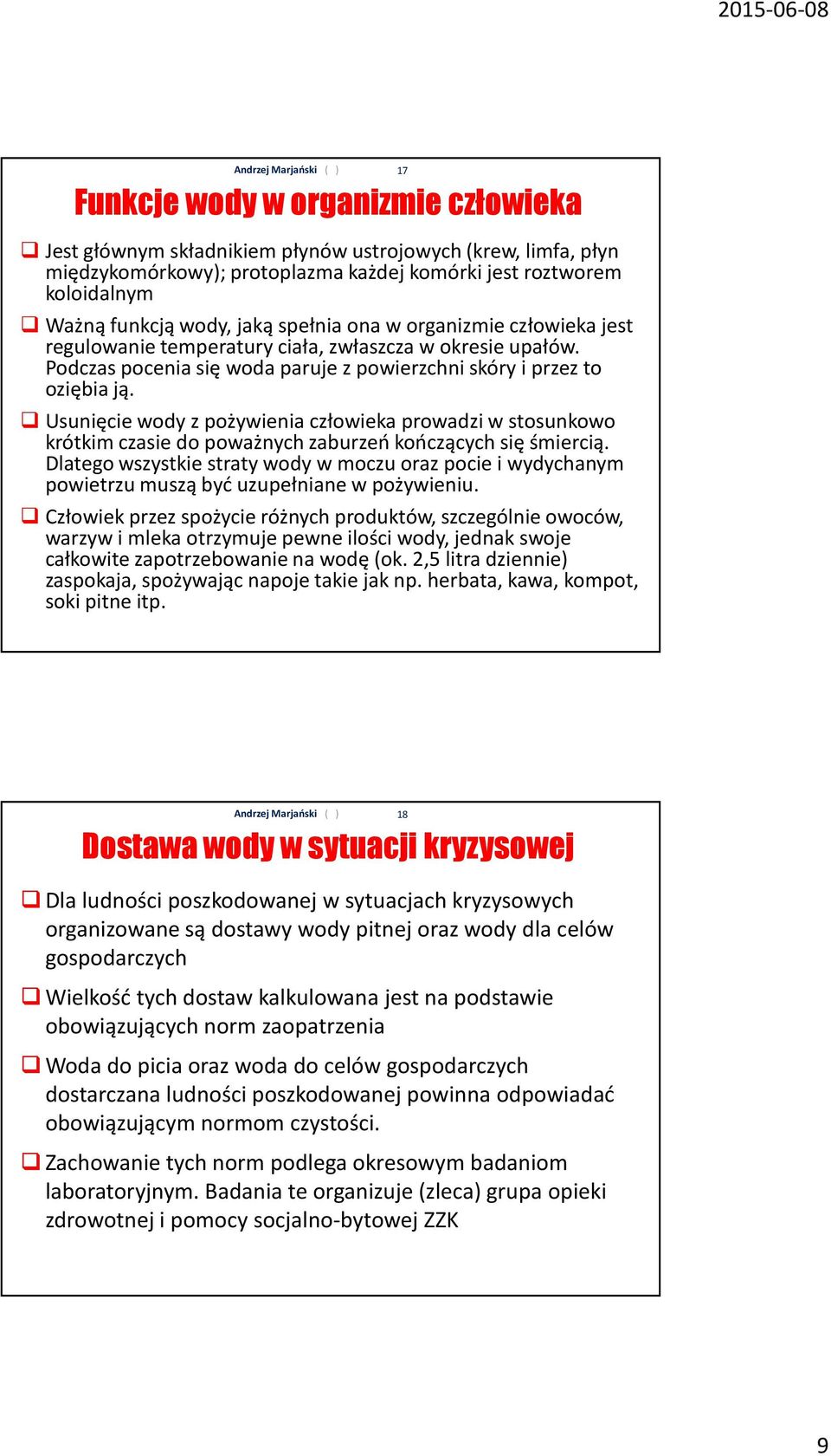 Usunięcie wody z pożywienia człowieka prowadzi w stosunkowo krótkim czasie do poważnych zaburzeń kończących się śmiercią.