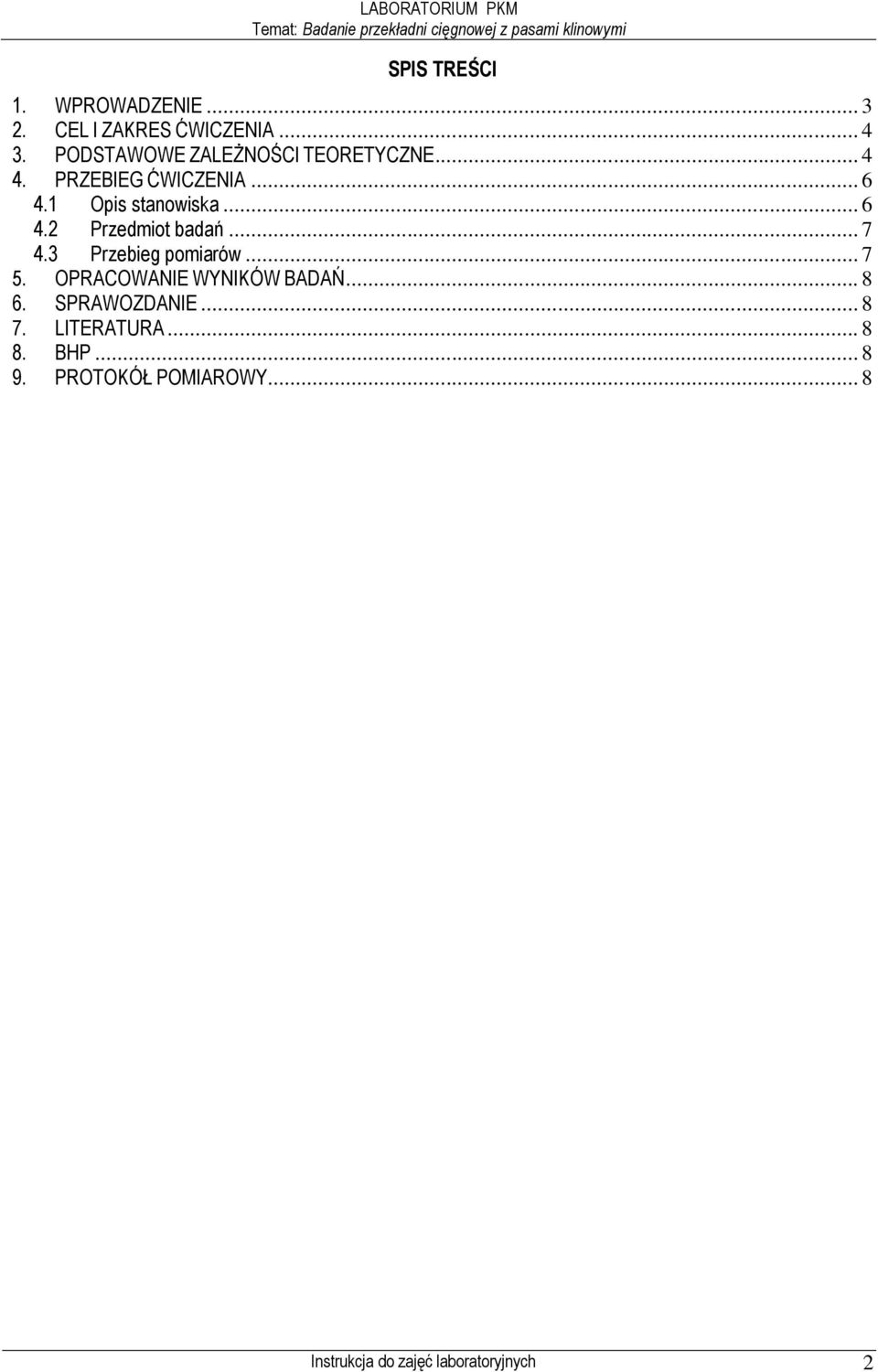 .. 6 4. Przedmiot badań... 7 4.3 Przebieg pomiarów... 7 5. OPRACOWANIE WYNIKÓW BADAŃ.