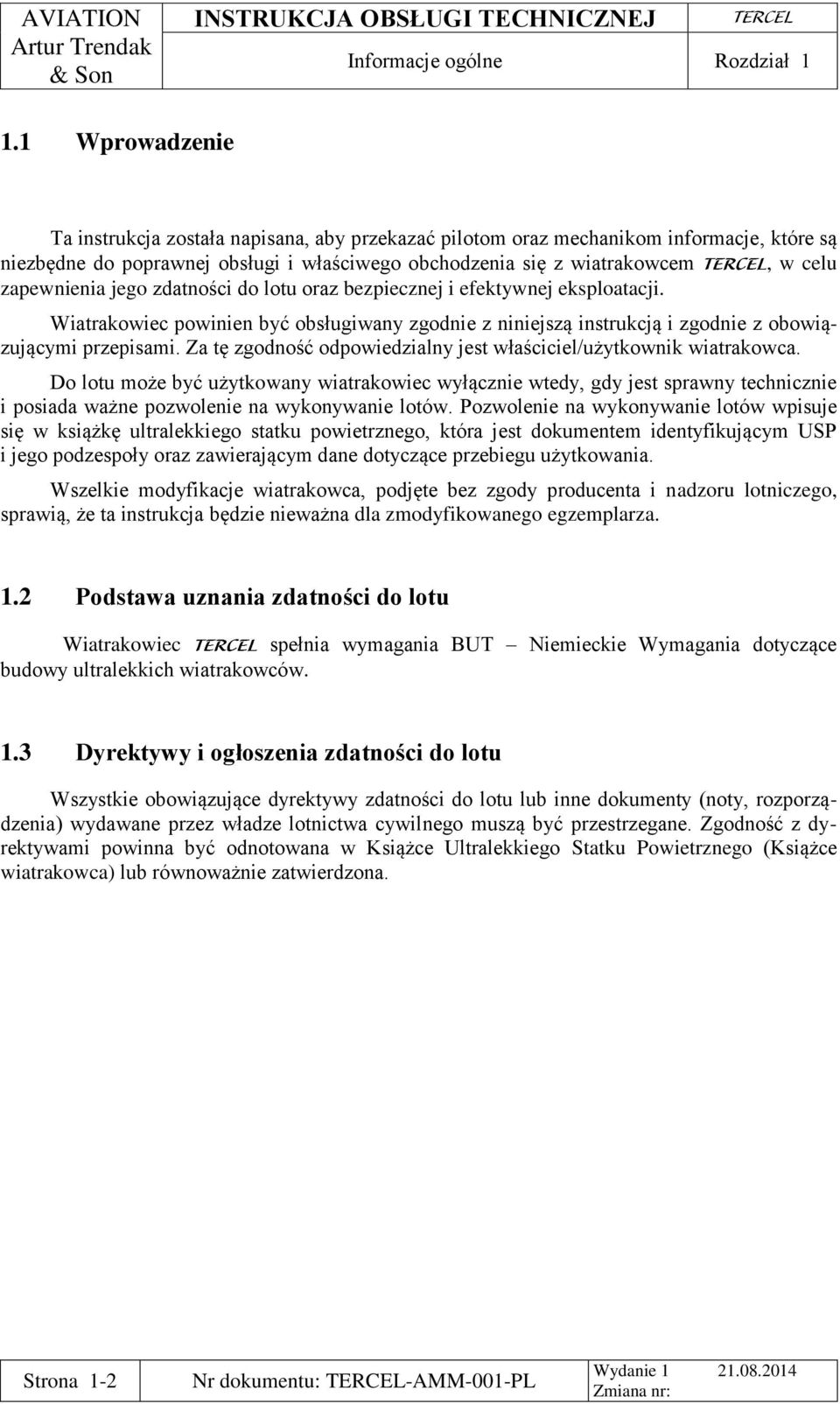 zapewnienia jego zdatności do lotu oraz bezpiecznej i efektywnej eksploatacji. Wiatrakowiec powinien być obsługiwany zgodnie z niniejszą instrukcją i zgodnie z obowiązującymi przepisami.