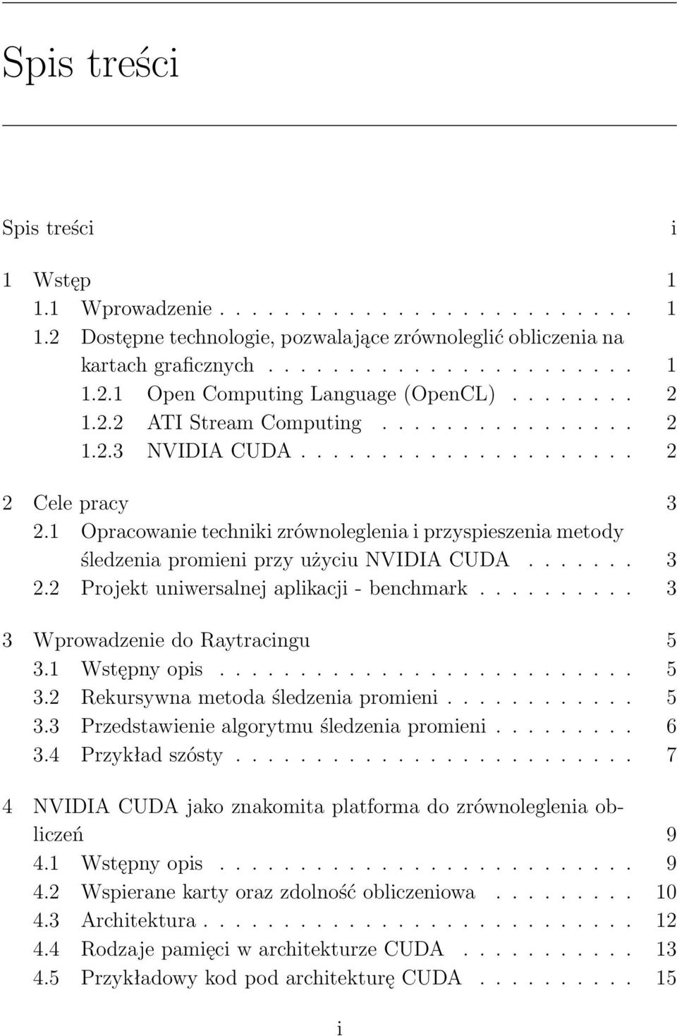 1 Opracowanie techniki zrównoleglenia i przyspieszenia metody śledzenia promieni przy użyciu NVIDIA CUDA....... 3 2.2 Projekt uniwersalnej aplikacji - benchmark.......... 3 3 Wprowadzenie do Raytracingu 5 3.