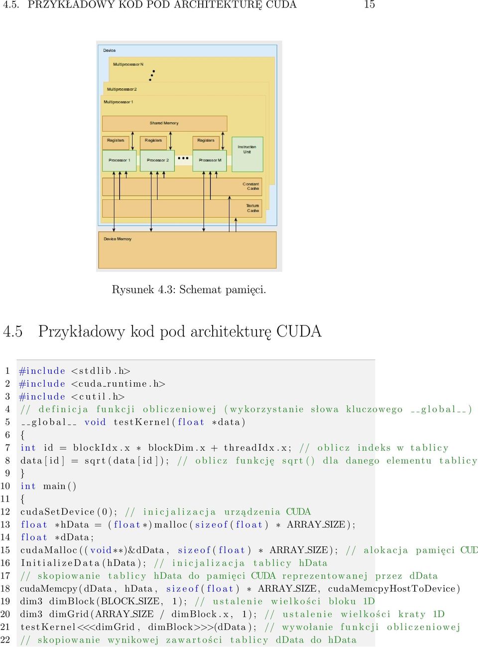 h> 4 // d e f i n i c j a f u n k c j i o b l i c z e n i o w e j ( wykorzystanie słowa kluczowego g l o b a l ) 5 g l o b a l void t e s t K e r n e l ( f l o a t data ) 6 { 7 i n t id = blockidx.