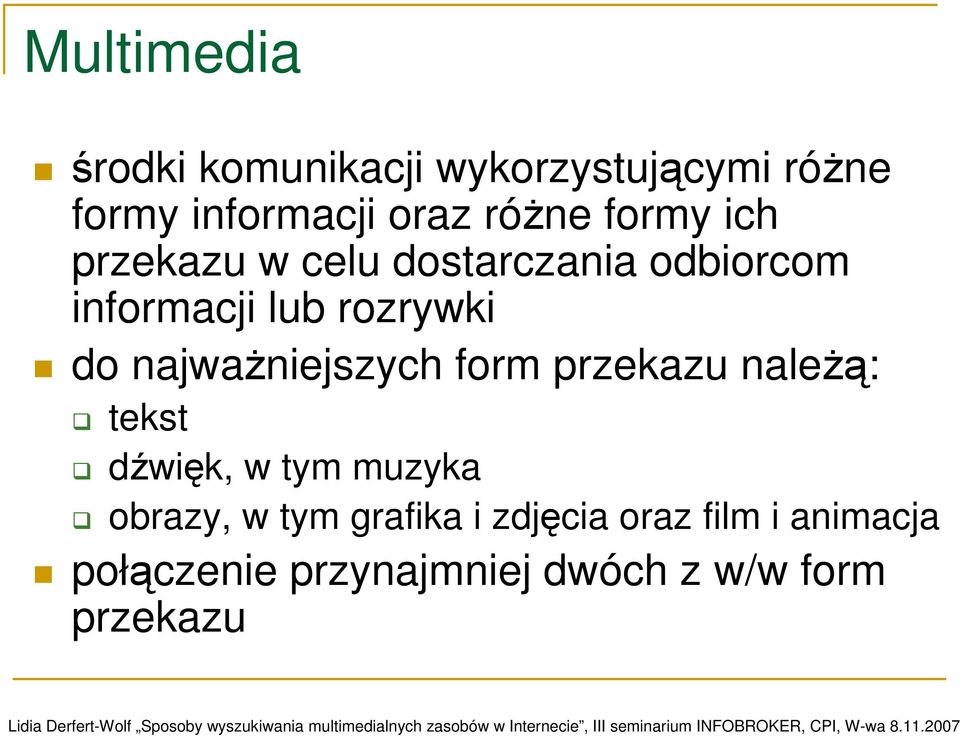 najwaŝniejszych form przekazu naleŝą: tekst dźwięk, w tym muzyka obrazy, w tym