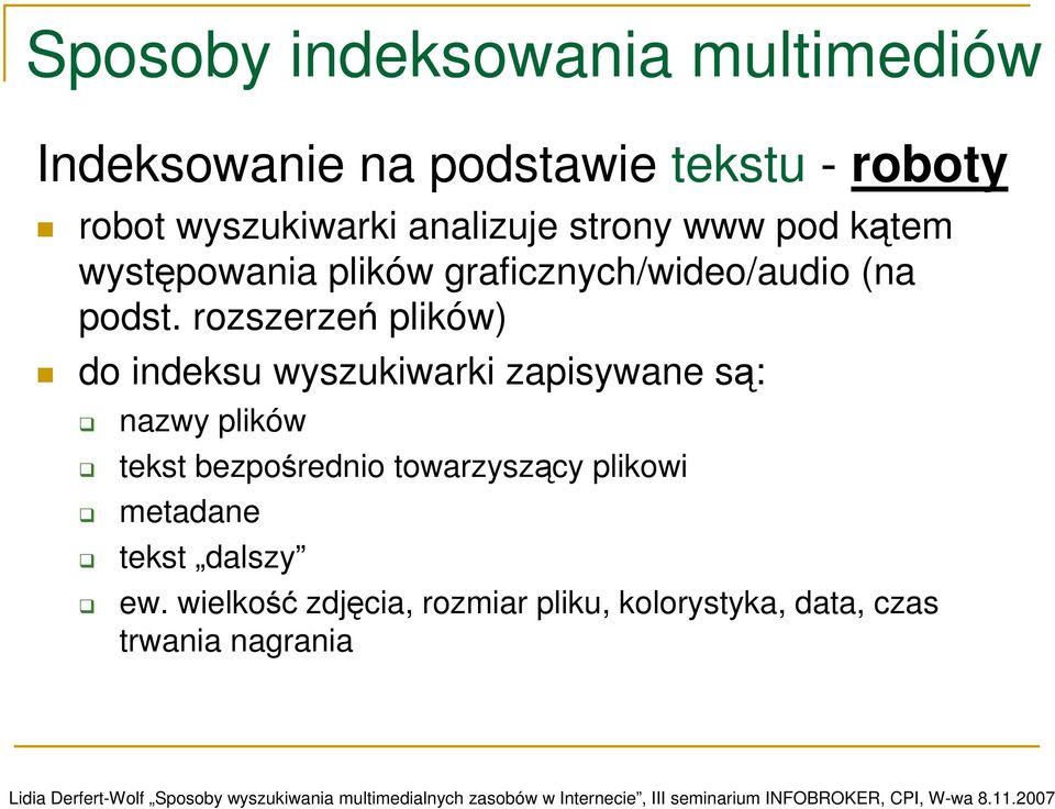 rozszerzeń plików) do indeksu wyszukiwarki zapisywane są: nazwy plików tekst bezpośrednio