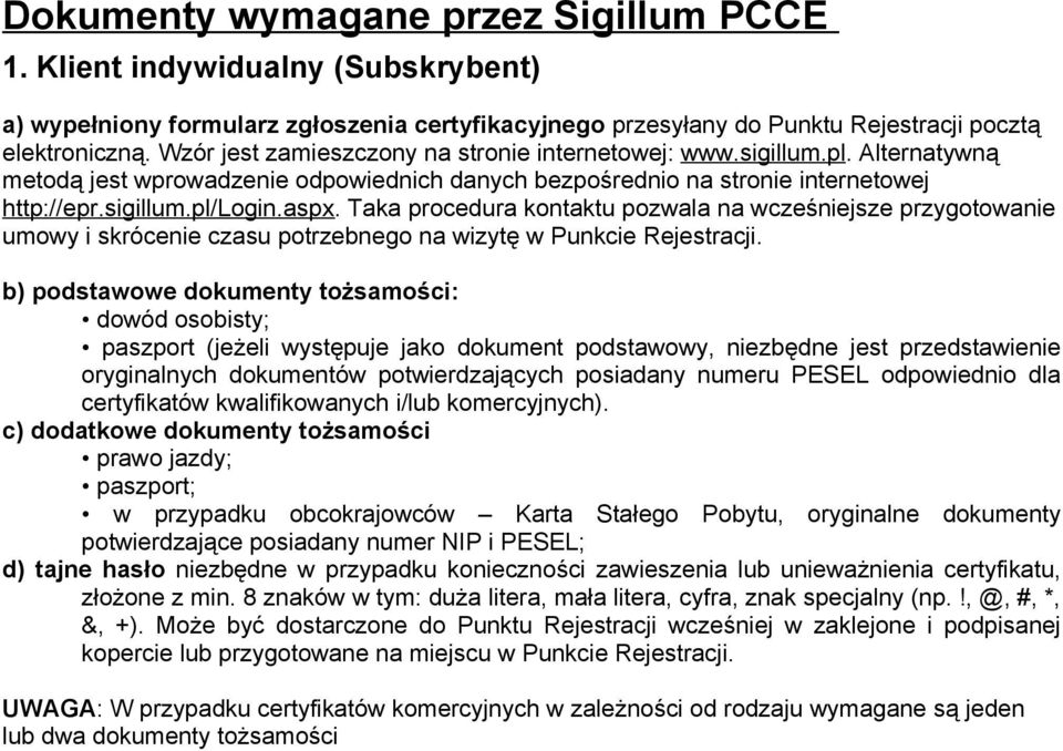 Taka procedura kontaktu pozwala na wcześniejsze przygotowanie umowy i skrócenie czasu potrzebnego na wizytę w Punkcie Rejestracji.