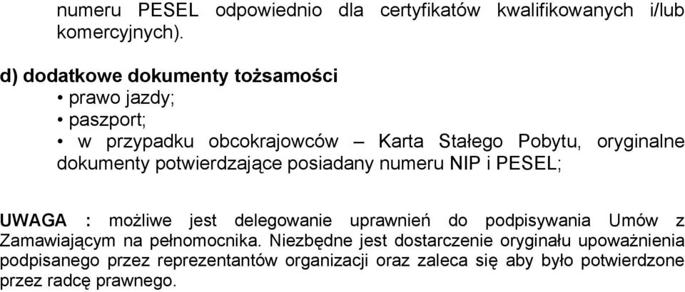 potwierdzające posiadany numeru NIP i PESEL; UWAGA : możliwe jest delegowanie uprawnień do podpisywania Umów z Zamawiającym