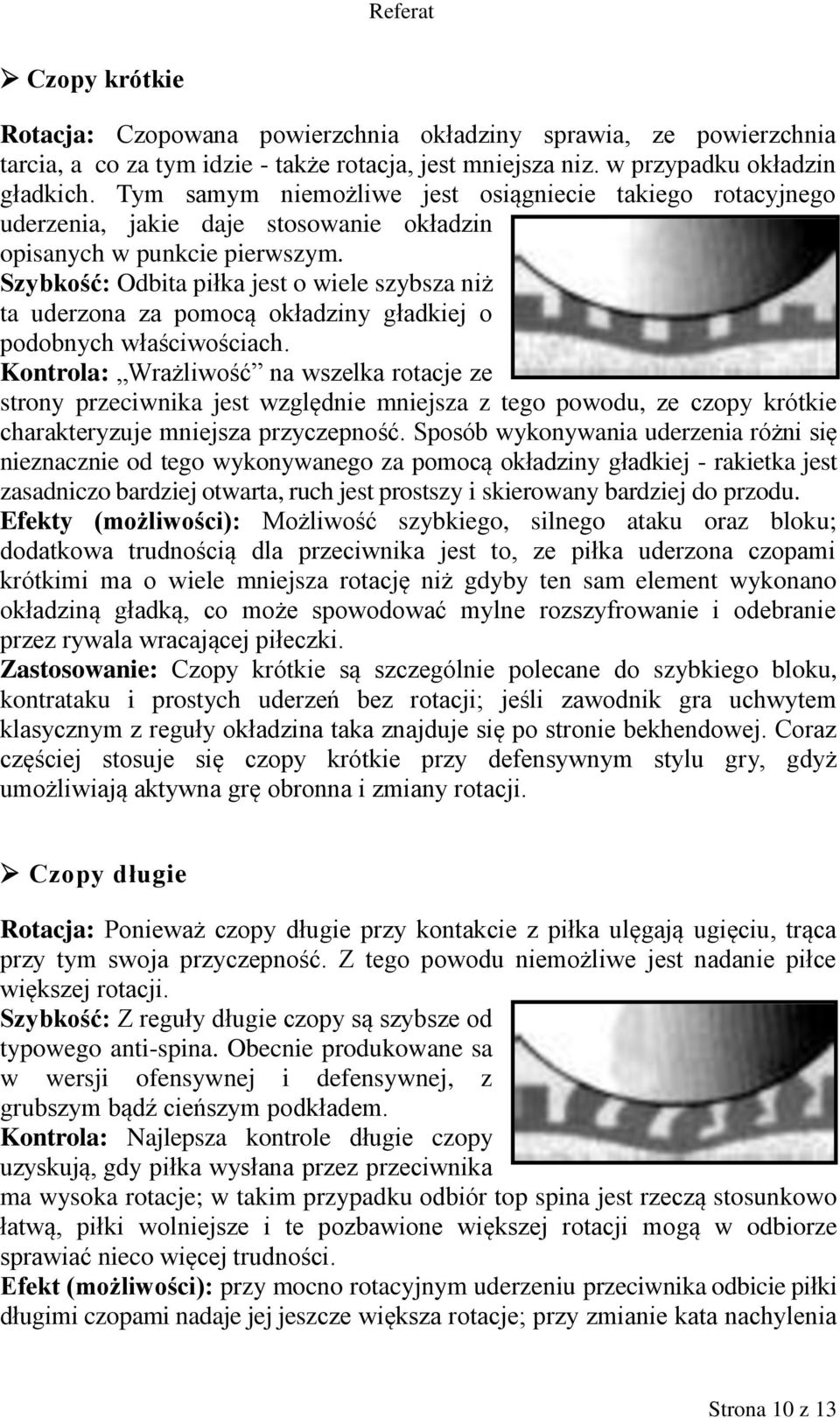 Szybkość: Odbita piłka jest o wiele szybsza niż ta uderzona za pomocą okładziny gładkiej o podobnych właściwościach.