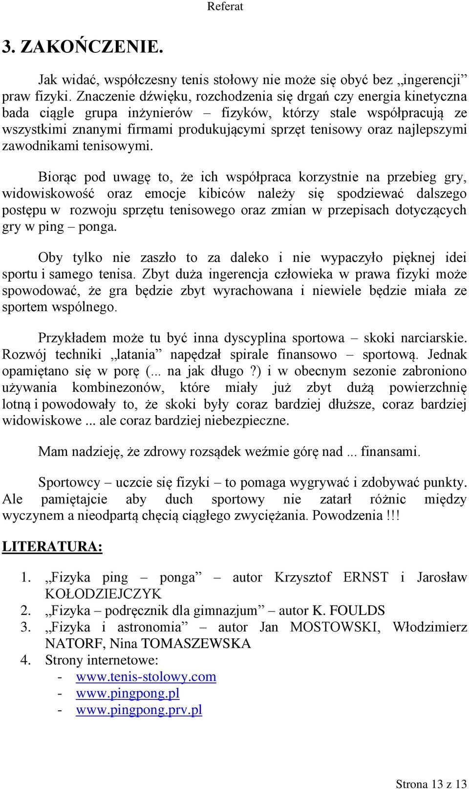 najlepszymi zawodnikami tenisowymi.