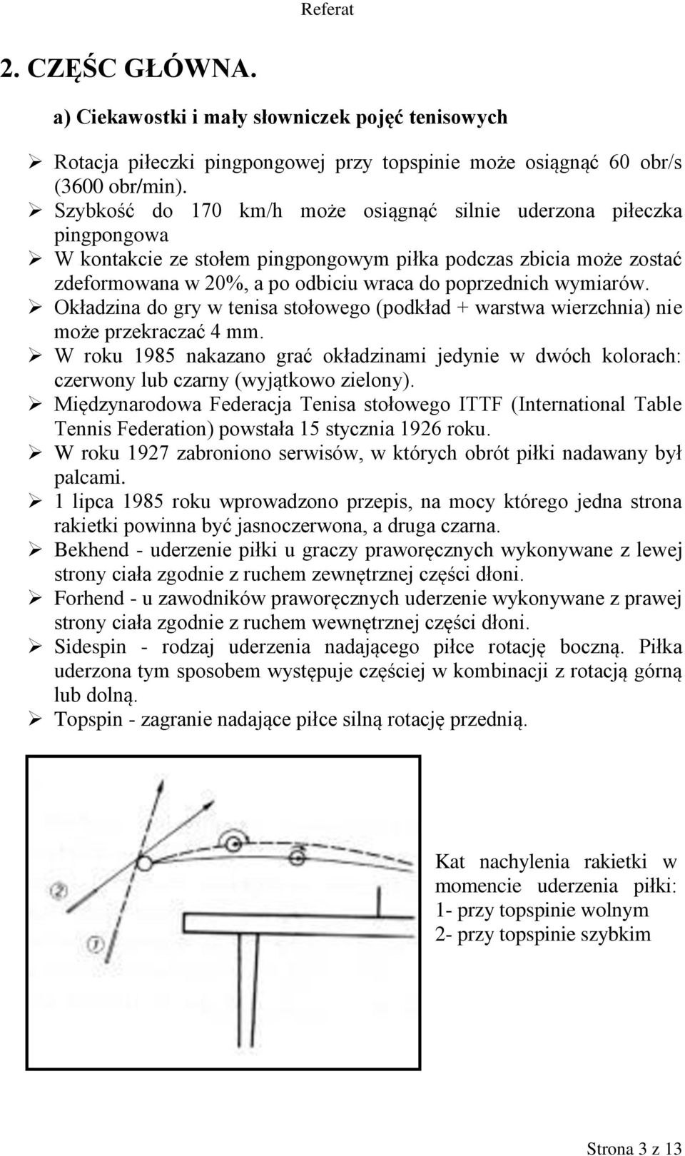 wymiarów. Okładzina do gry w tenisa stołowego (podkład + warstwa wierzchnia) nie może przekraczać 4 mm.