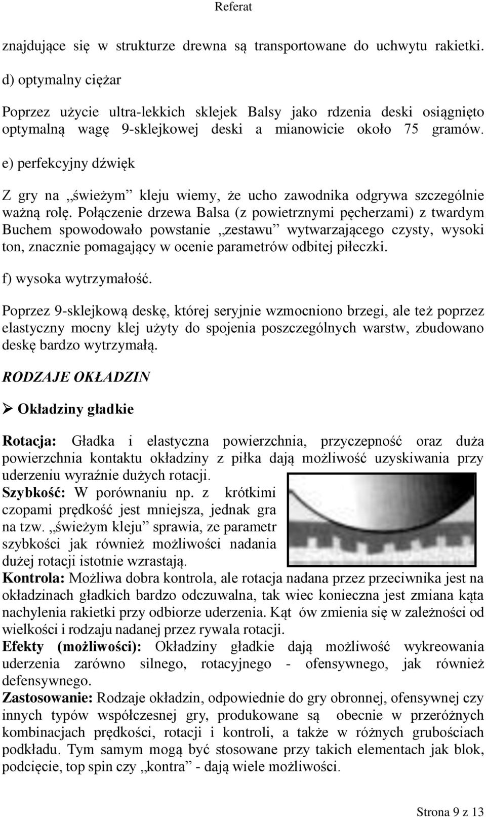 e) perfekcyjny dźwięk Z gry na świeżym kleju wiemy, że ucho zawodnika odgrywa szczególnie ważną rolę.