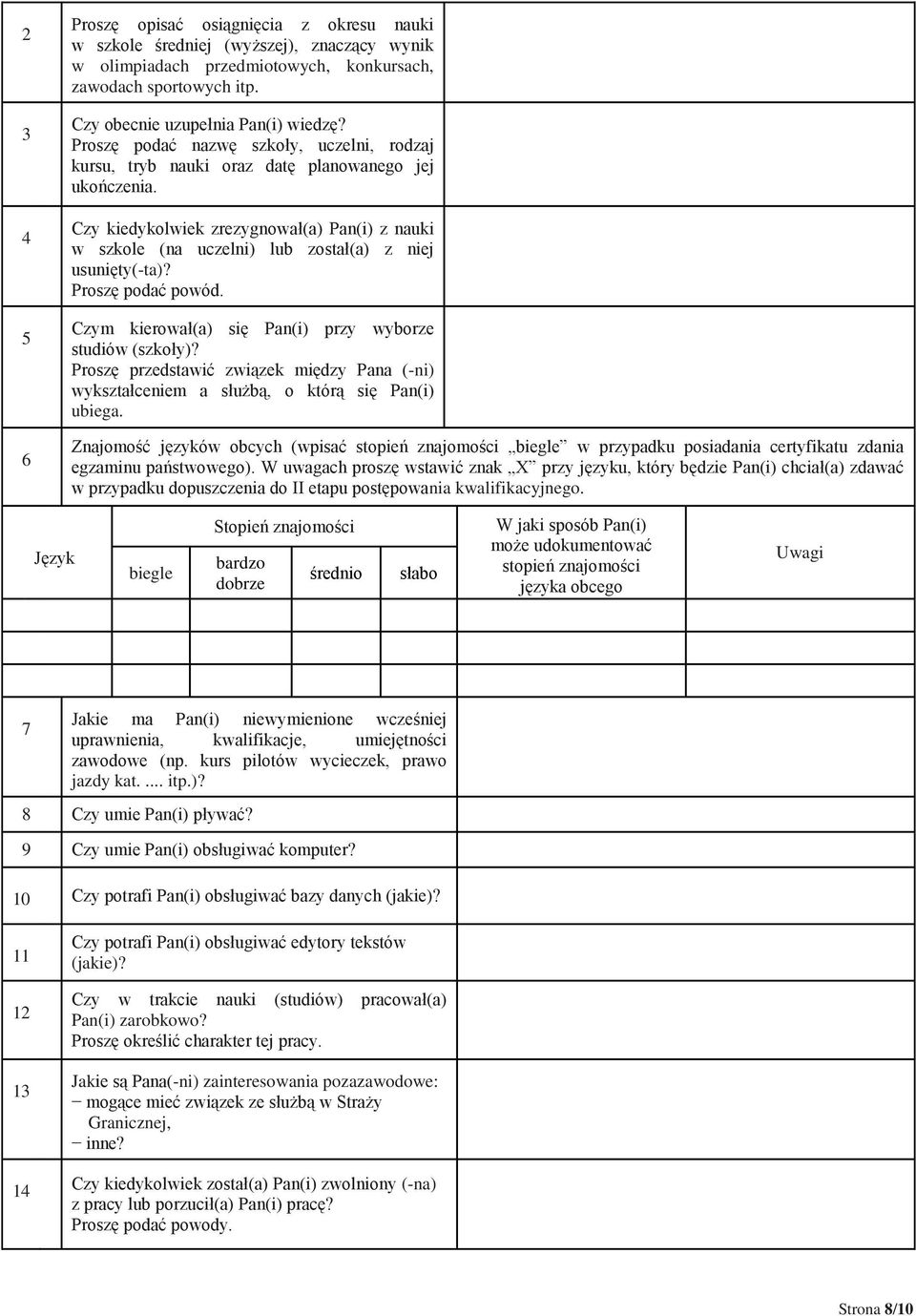 Czy kiedykolwiek zrezygnował(a) Pan(i) z nauki w szkole (na uczelni) lub został(a) z niej usunięty(-ta)? Proszę podać powód. Czym kierował(a) się Pan(i) przy wyborze studiów (szkoły)?