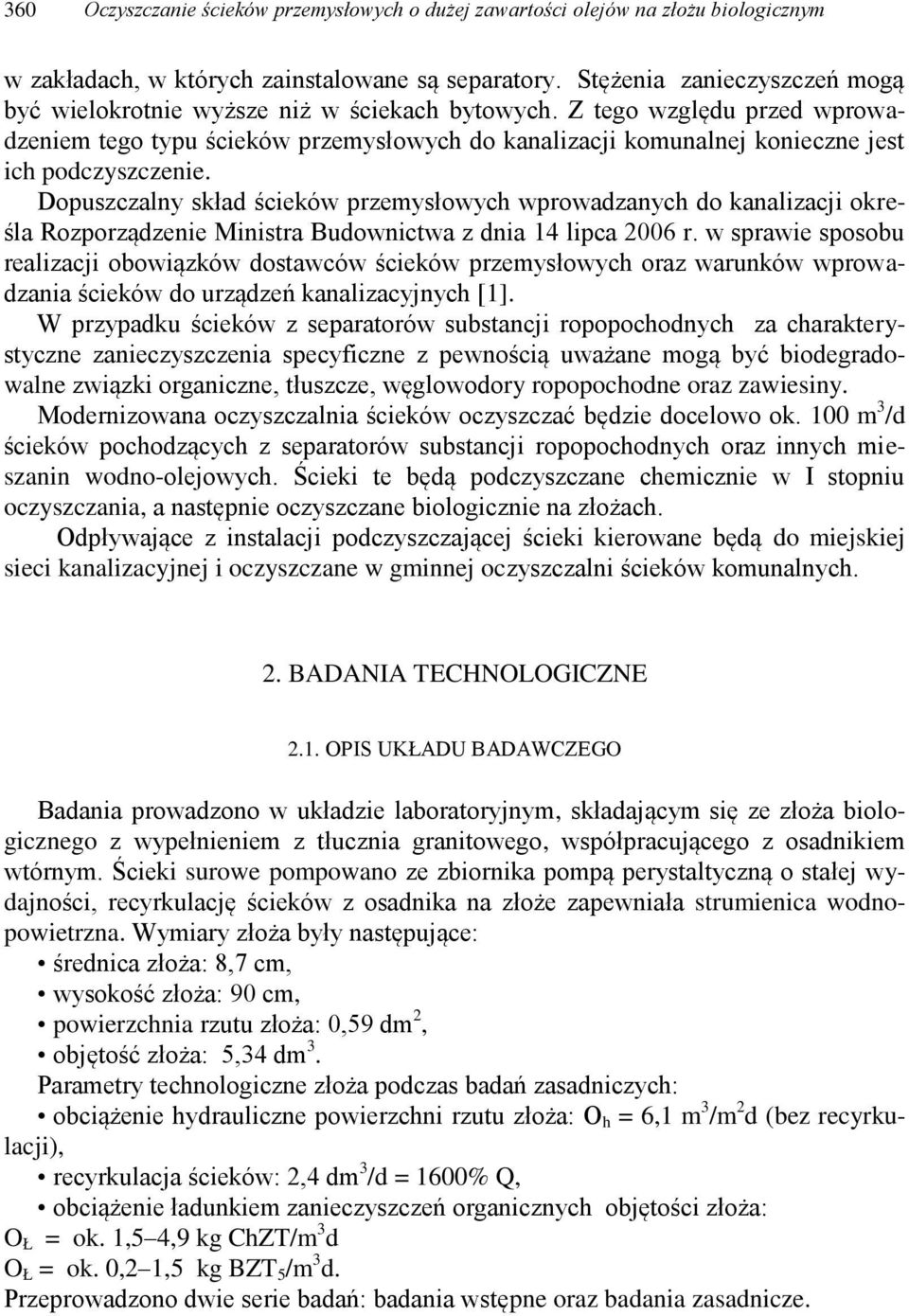 Z tego względu przed wprowadzeniem tego typu ścieków przemysłowych do kanalizacji komunalnej konieczne jest ich podczyszczenie.