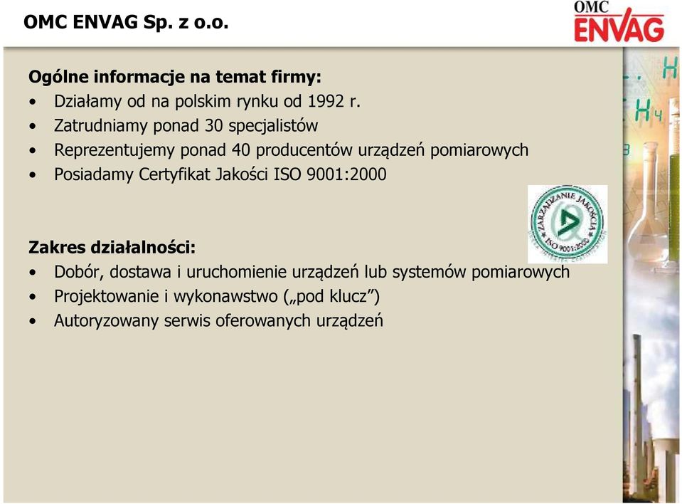 Posiadamy Certyfikat Jakości ISO 9001:2000 Zakres działalności: Dobór, dostawa i uruchomienie