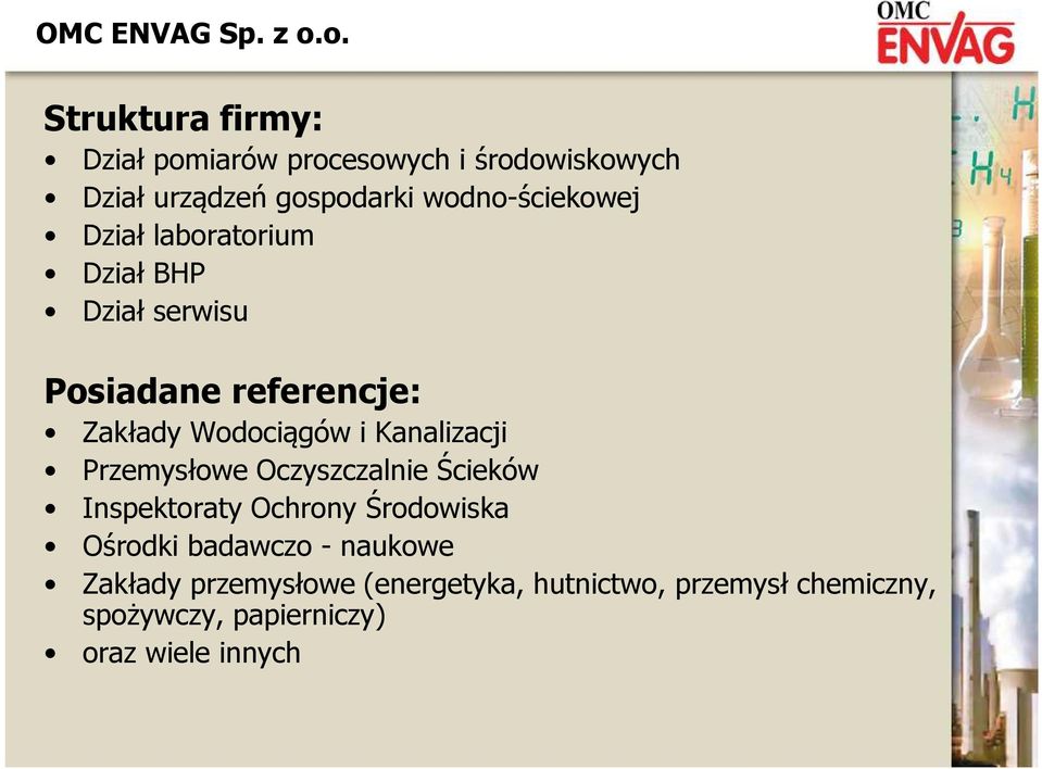 Dział laboratorium Dział BHP Dział serwisu Posiadane referencje: Posiadane referencje: Zakłady Wodociągów i