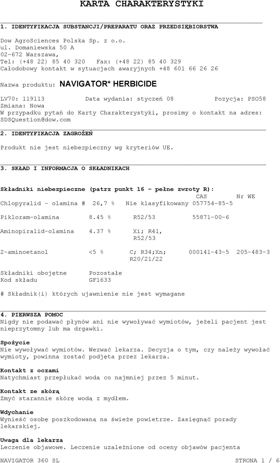wydania: styczeń 08 Pozycja: PSO58 Zmiana: Nowa W przypadku pytań do Karty Charakterystyki, prosimy o kontakt na adres: SDSQuestion@dow.com 2.