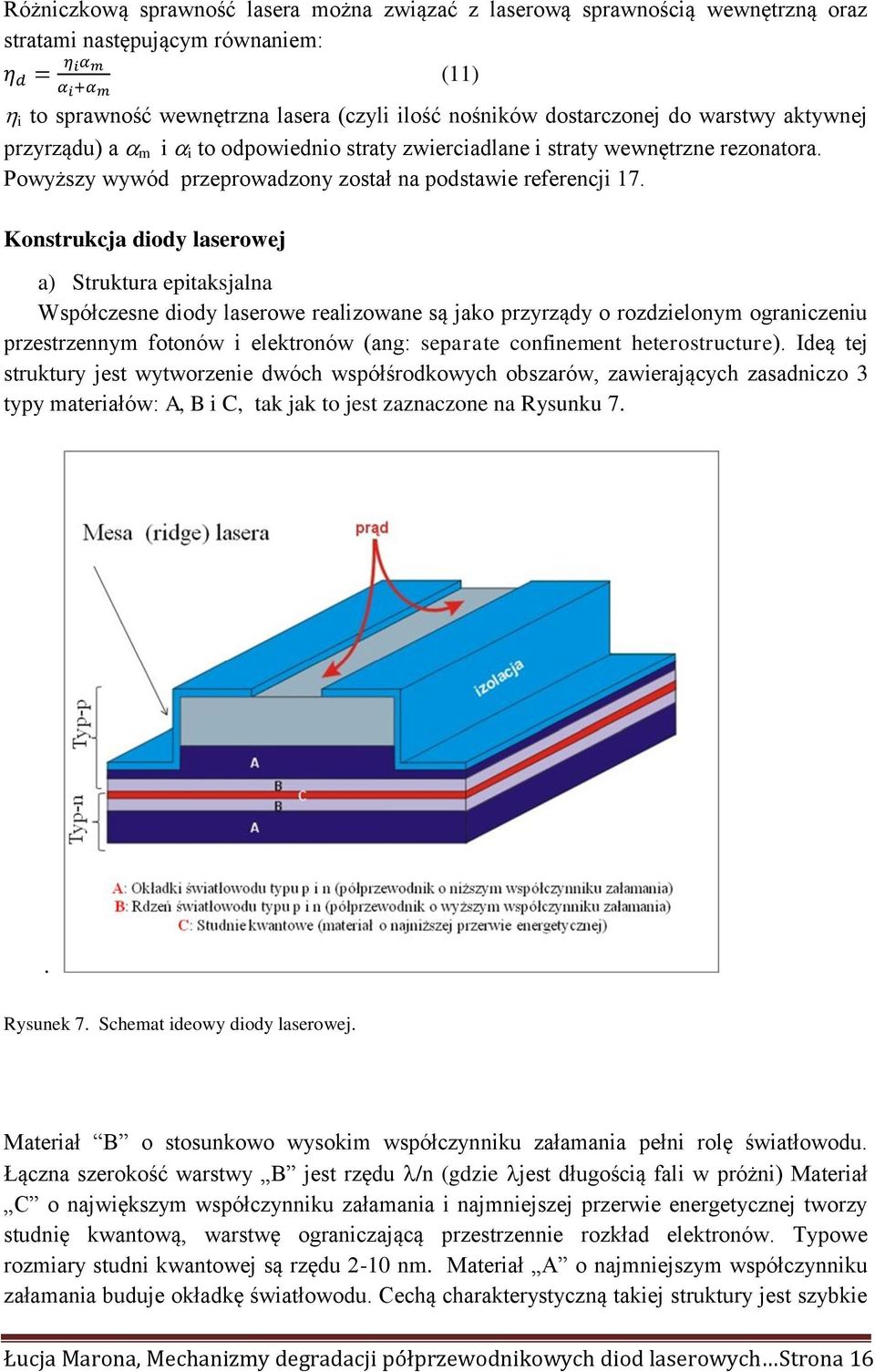 (11) Konstrukcja diody laserowej a) Struktura epitaksjalna Współczesne diody laserowe realizowane są jako przyrządy o rozdzielonym ograniczeniu przestrzennym fotonów i elektronów (ang: separate