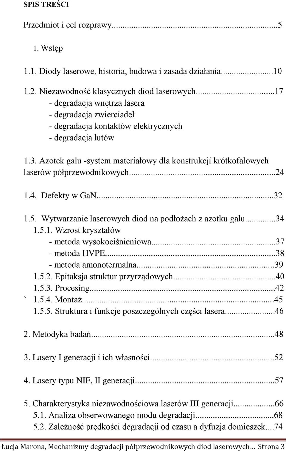 Azotek galu -system materiałowy dla konstrukcji krótkofalowych laserów półprzewodnikowych...24 1.4. Defekty w GaN...32 1.5. Wytwarzanie laserowych diod na podłożach z azotku galu...34 1.5.1. Wzrost kryształów - metoda wysokociśnieniowa.