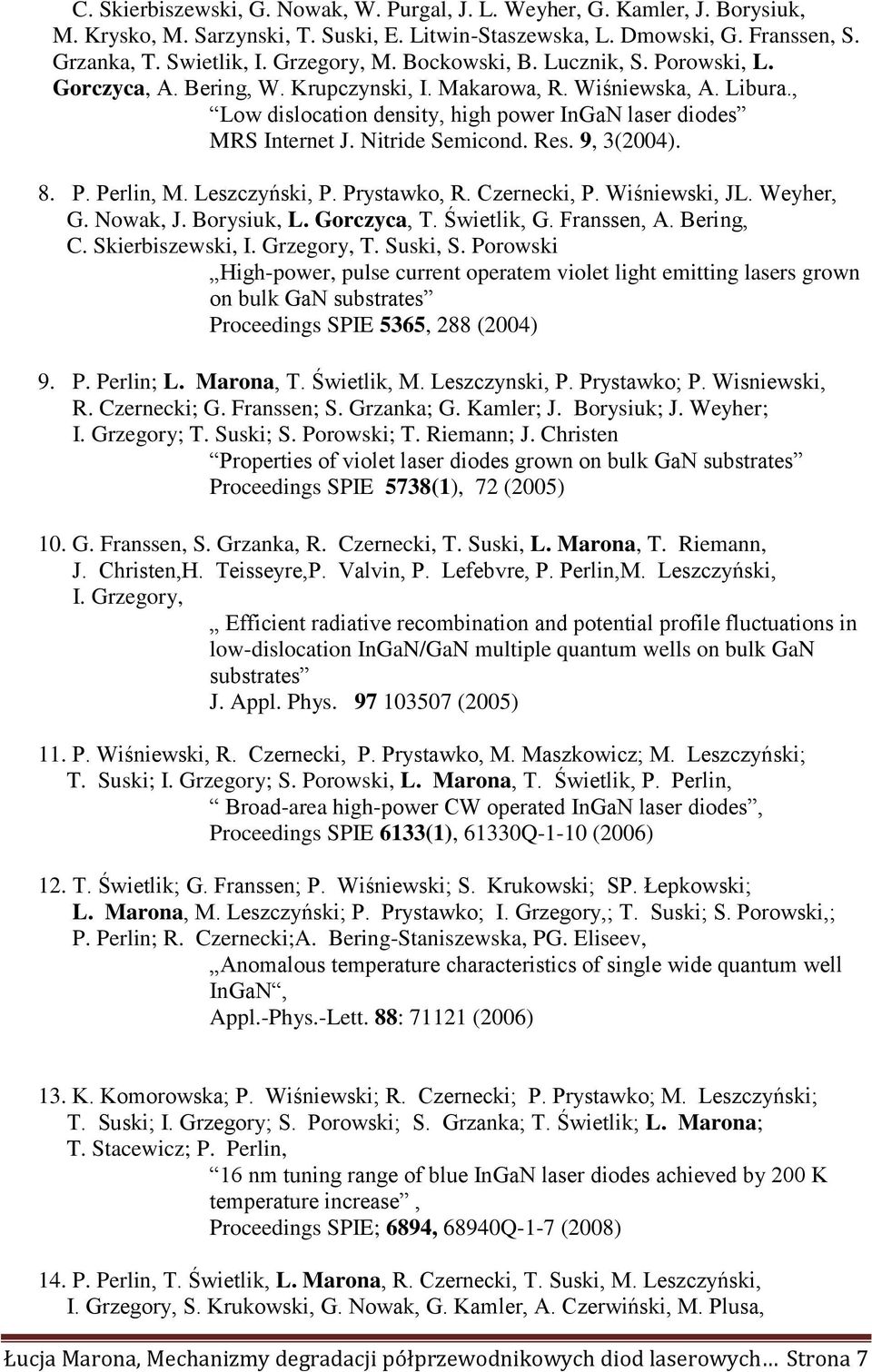 Nitride Semicond. Res. 9, 3(2004). 8. P. Perlin, M. Leszczyński, P. Prystawko, R. Czernecki, P. Wiśniewski, JL. Weyher, G. Nowak, J. Borysiuk, L. Gorczyca, T. Świetlik, G. Franssen, A. Bering, C.
