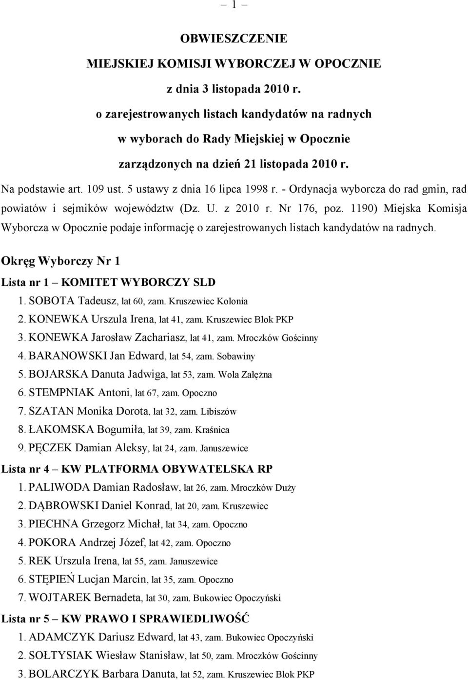 - Ordynacja wyborcza do rad gmin, rad powiatów i sejmików województw (Dz. U. z 2010 r. Nr 176, poz.