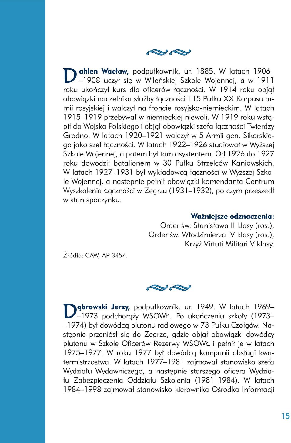 W 1919 roku wstąpił do Wojska Polskiego i objął obowiązki szefa łączności Twierdzy Grodno. W latach 1920 1921 walczył w 5 Armii gen. Sikorskiego jako szef łączności.