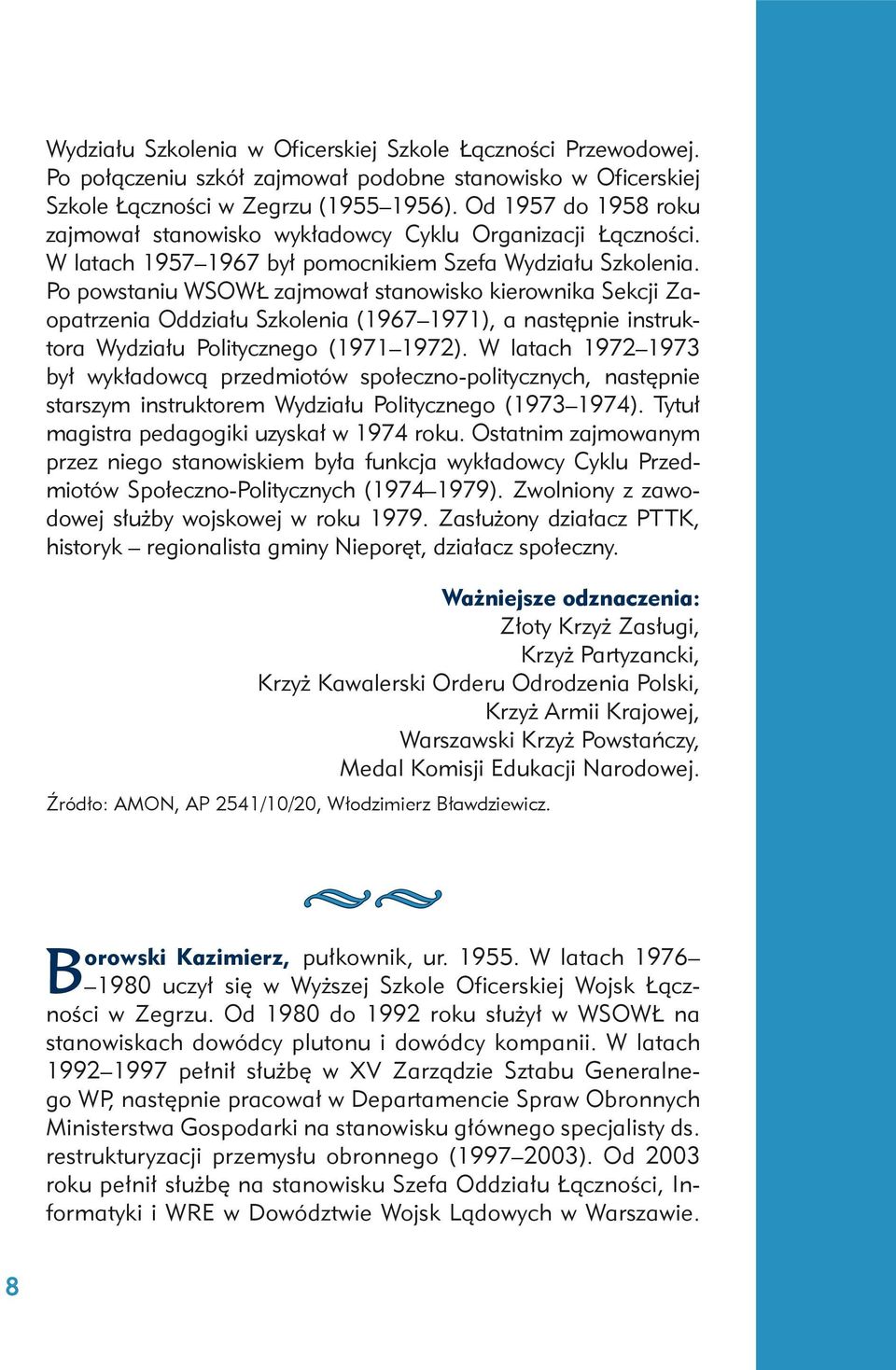 Po powstaniu WSOWŁ zajmował stanowisko kierownika Sekcji Zaopatrzenia Oddziału Szkolenia (1967 1971), a następnie instruktora Wydziału Politycznego (1971 1972).