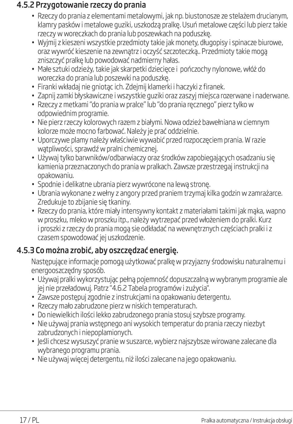 Wyjmij z kieszeni wszystkie przedmioty takie jak monety, długopisy i spinacze biurowe, oraz wywróć kieszenie na zewnątrz i oczyść szczoteczką.