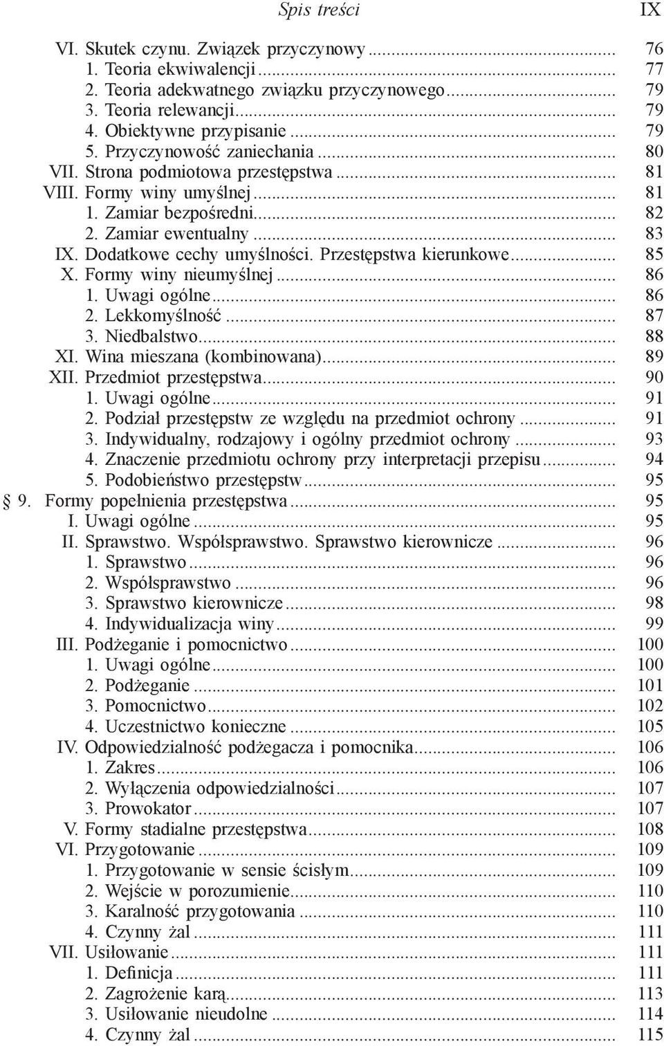 Przestępstwa kierunkowe... 85 X. Formy winy nieumyślnej... 86 1. Uwagi ogólne... 86 2. Lekkomyślność... 87 3. Niedbalstwo... 88 XI. Wina mieszana (kombinowana)... 89 XII. Przedmiot przestępstwa... 90 1.