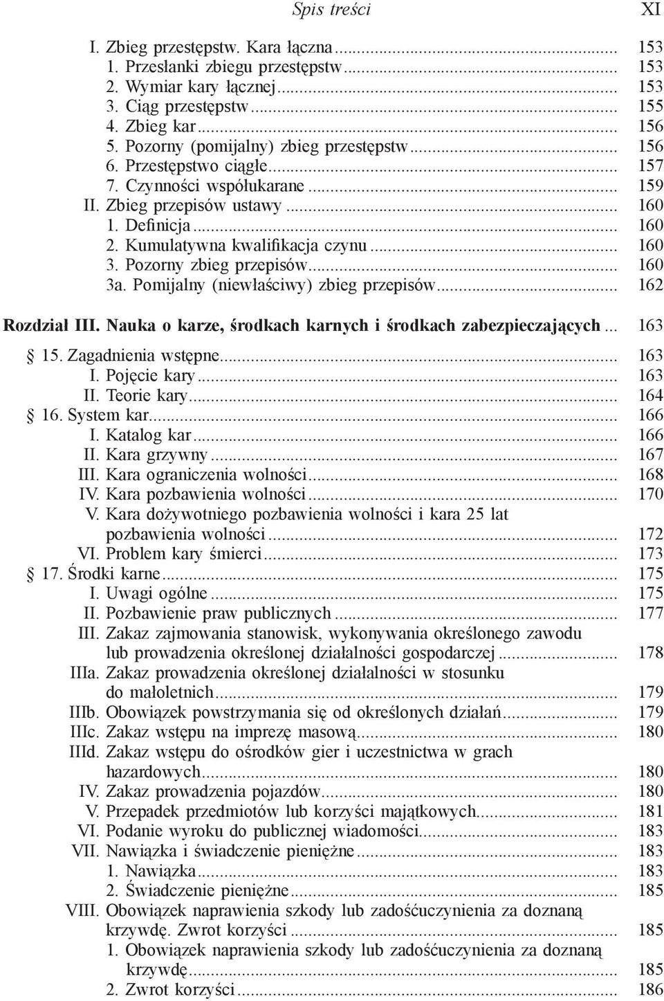 .. 160 3. Pozorny zbieg przepisów... 160 3a. Pomijalny (niewłaściwy) zbieg przepisów... 162 Rozdział III. Nauka o karze, środkach karnych i środkach zabezpieczających... 163 15. Zagadnienia wstępne.