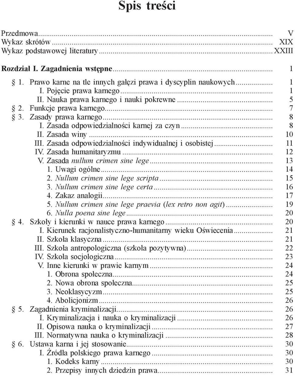 .. 10 III. Zasada odpowiedzialności indywidualnej i osobistej... 11 IV. Zasada humanitaryzmu... 12 V. Zasada nullum crimen sine lege... 13 1. Uwagi ogólne... 14 2. Nullum crimen sine lege scripta.