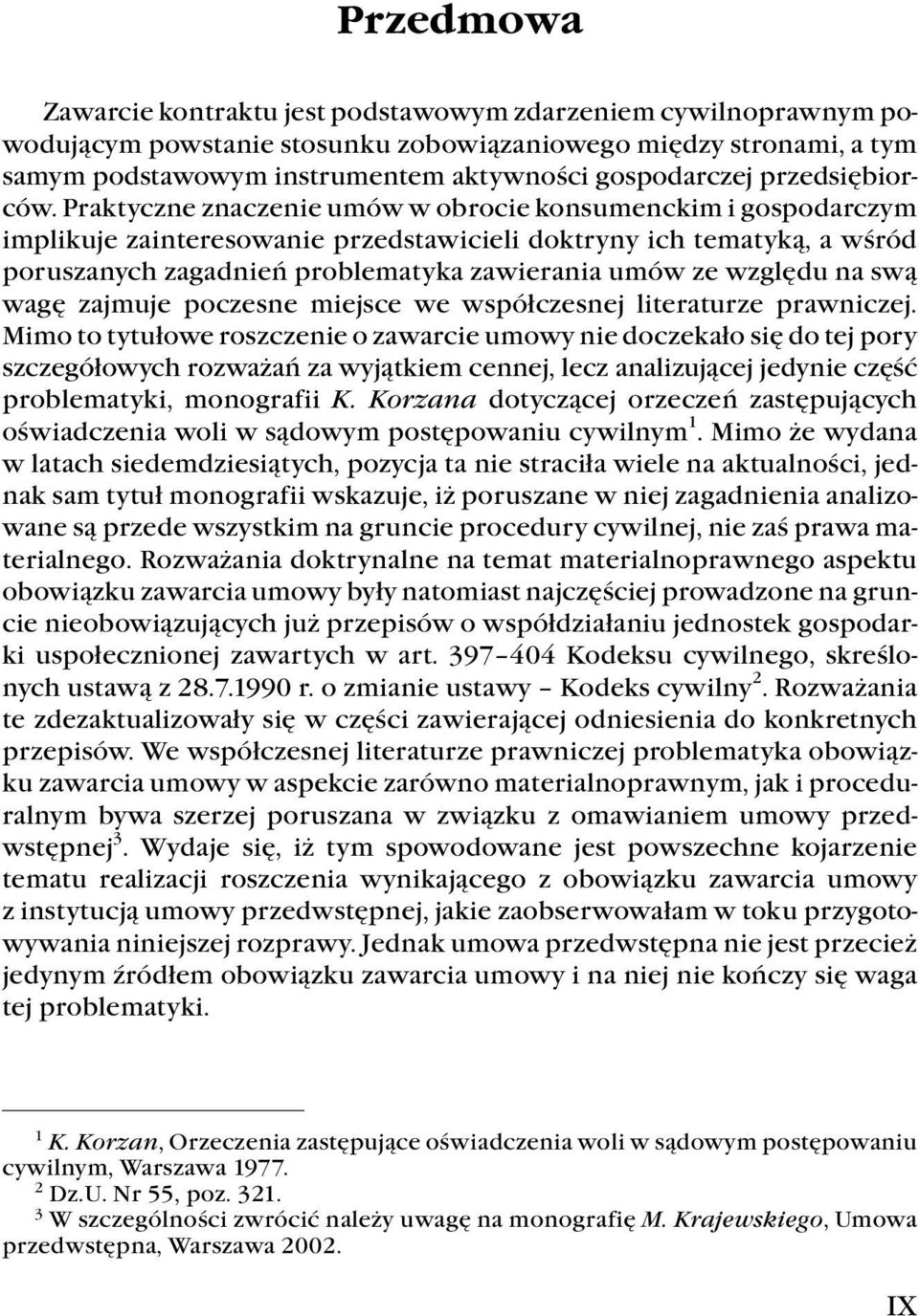 Praktyczne znaczenie umów w obrocie konsumenckim i gospodarczym implikuje zainteresowanie przedstawicieli doktryny ich tematyką, a wśród poruszanych zagadnień problematyka zawierania umów ze względu