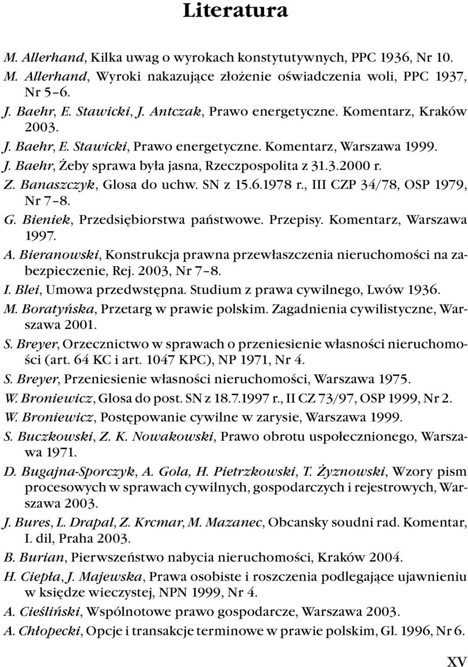 Banaszczyk, Glosa do uchw. SN z 15.6.1978 r., III CZP 34/78, OSP 1979, Nr 7 8. G. Bieniek, Przedsiębiorstwa państwowe. Przepisy. Komentarz, Warszawa 1997. A.