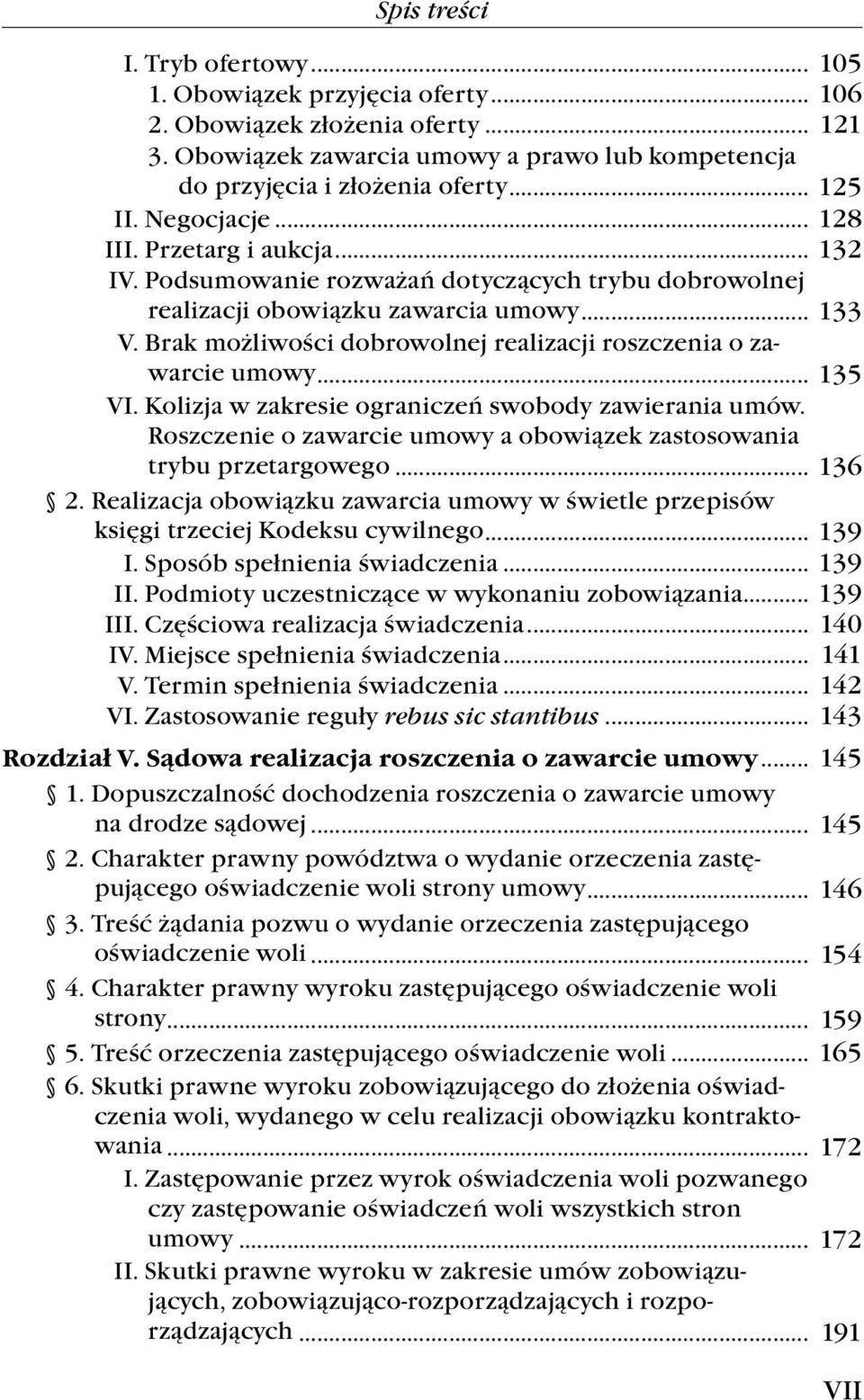 Brak możliwości dobrowolnej realizacji roszczenia o zawarcie umowy... 135 VI. Kolizja w zakresie ograniczeń swobody zawierania umów.