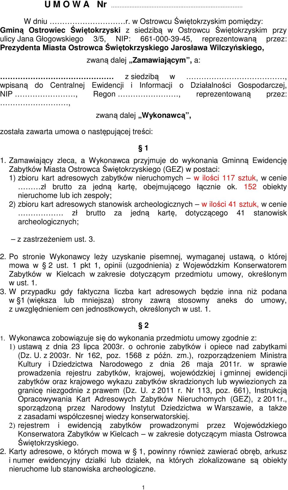 Ostrowca Świętokrzyskiego Jarosława Wilczyńskiego, zwaną dalej Zamawiającym, a: z siedzibą w, wpisaną do Centralnej Ewidencji i Informacji o Działalności Gospodarczej, NIP, Regon, reprezentowaną