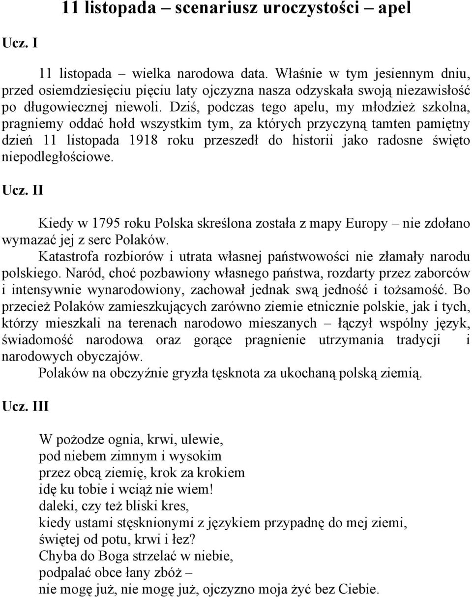 Dziś, podczas tego apelu, my młodzież szkolna, pragniemy oddać hołd wszystkim tym, za których przyczyną tamten pamiętny dzień 11 listopada 1918 roku przeszedł do historii jako radosne święto